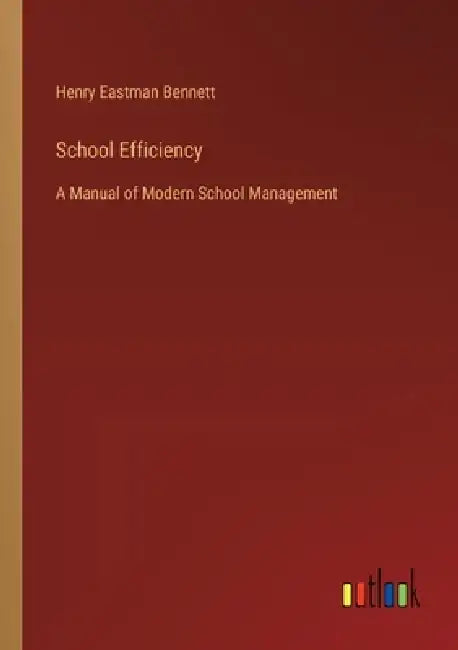 School Efficiency: A Manual of Modern School Management by Henry Eastman Bennett