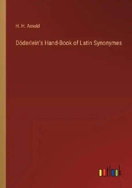 Döderlein's Hand-Book of Latin Synonymes by H. H. Arnold