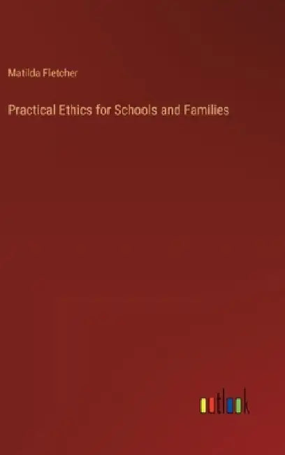 Practical Ethics for Schools and Families by Matilda Fletcher
