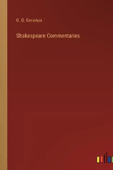Shakespeare Commentaries by G. G. Gervinus