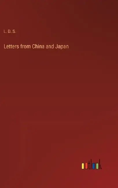 Letters from China and Japan by L D S