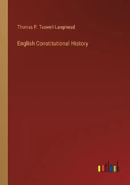 English Constitutional History by Thomas P. Taswell-Langmead