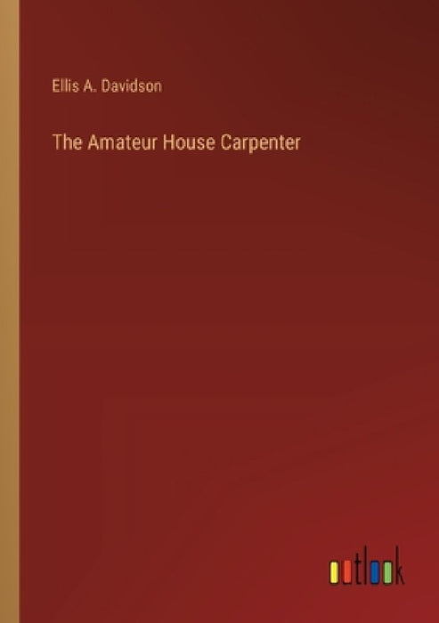 The Amateur House Carpenter by Ellis A. Davidson