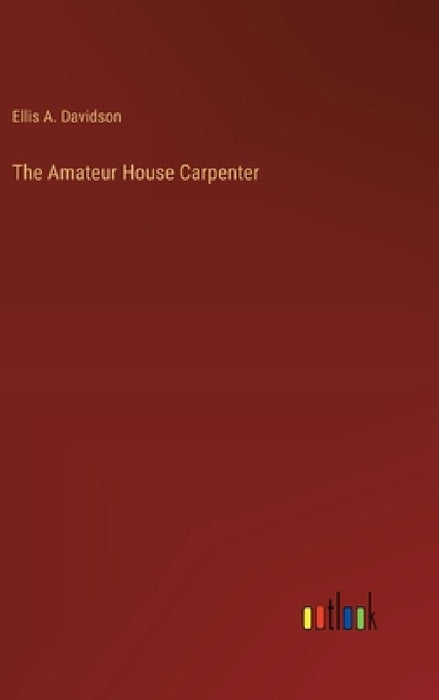 The Amateur House Carpenter by Ellis A. Davidson