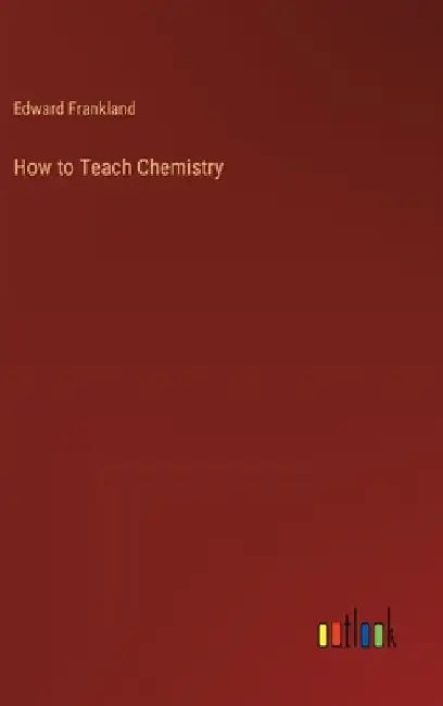 How to Teach Chemistry by Edward Frankland