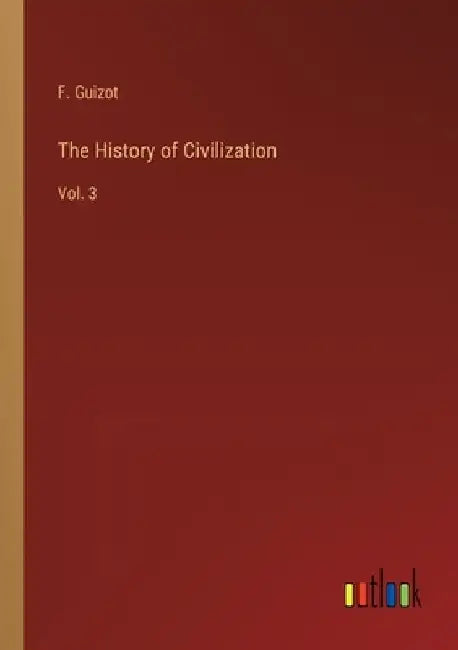 The History of Civilization: Vol. 3 by F. Guizot