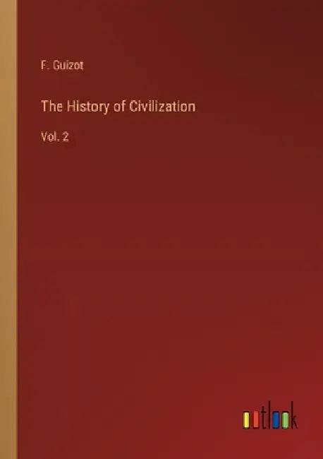 The History of Civilization: Vol. 2 by F. Guizot