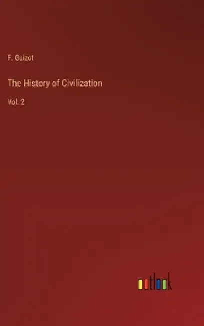 The History of Civilization: Vol. 2 by F. Guizot