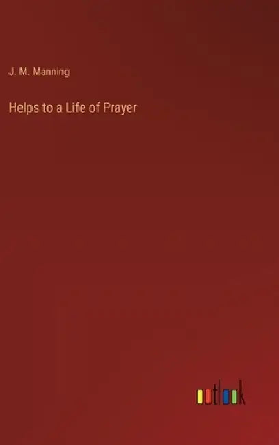 Helps to a Life of Prayer by J. M. Manning