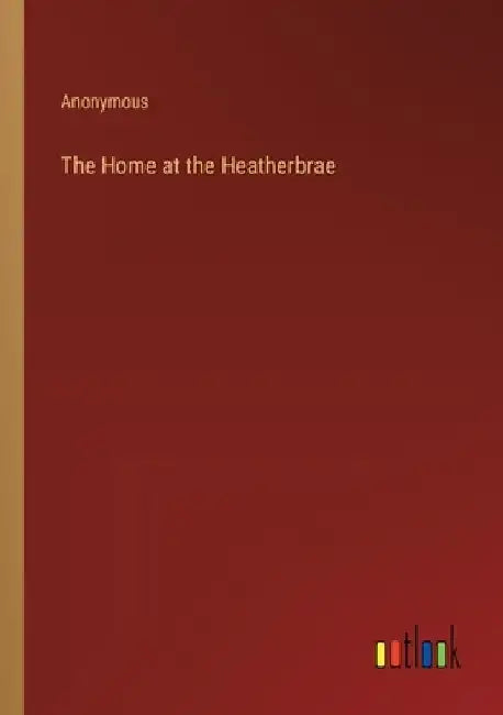 The Home at the Heatherbrae by Anonymous