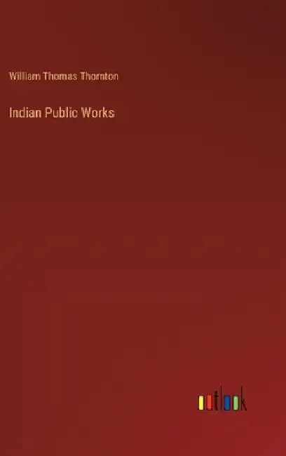 Indian Public Works by William Thomas Thornton