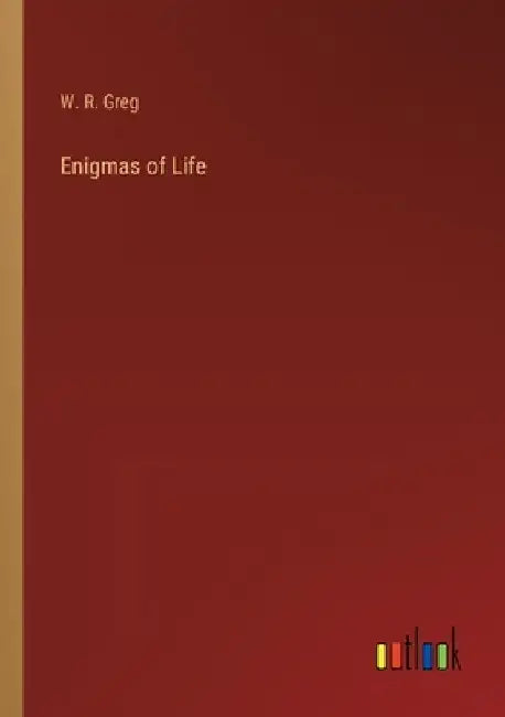 Enigmas of Life by W. R. Greg