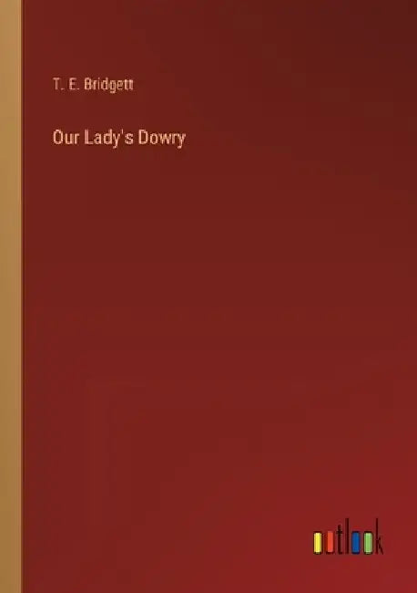 Our Lady's Dowry by T. E. Bridgett