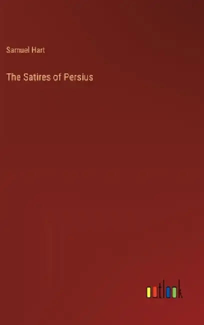The Satires of Persius by Samuel Hart