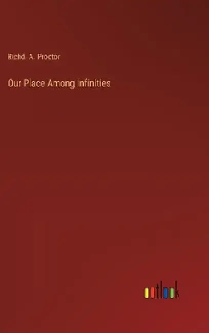Our Place Among Infinities by Richd A. Proctor