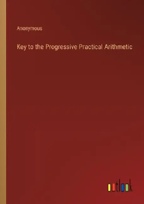 Key to the Progressive Practical Arithmetic by Anonymous
