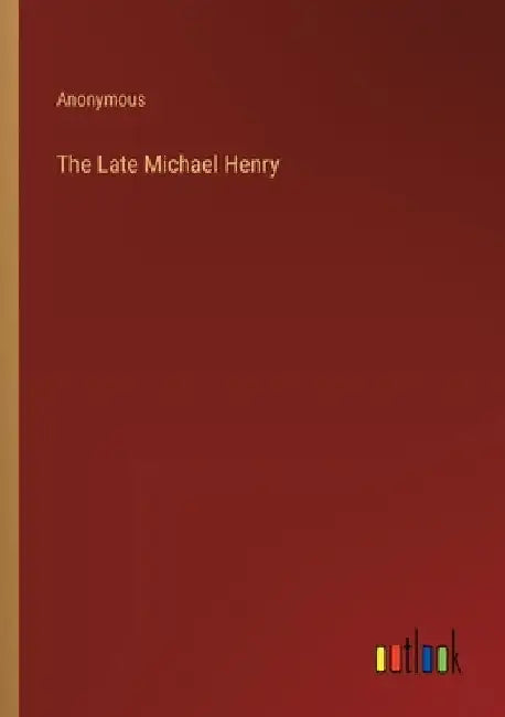 The Late Michael Henry by Anonymous