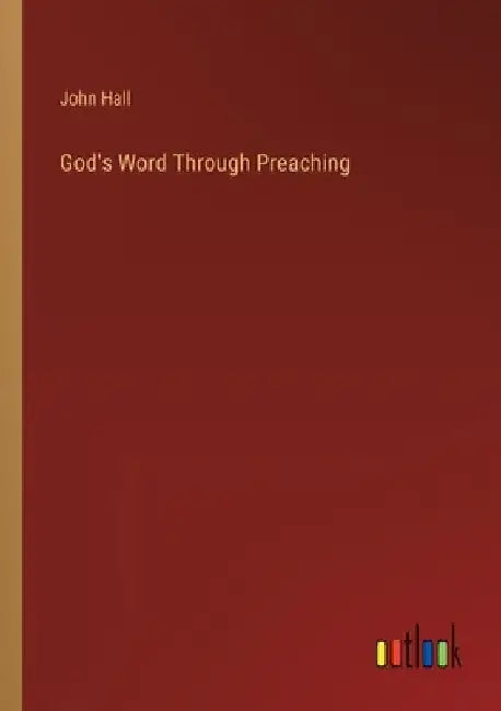 God's Word Through Preaching by John Hall