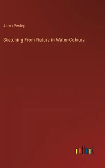 Sketching From Nature in Water-Colours by Aaron Penley
