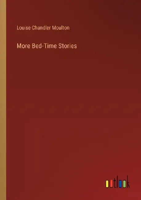More Bed-Time Stories by Louise Chandler Moulton