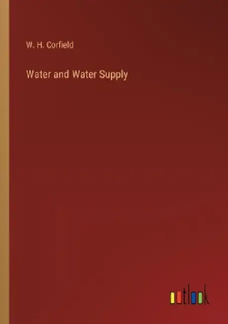 Water and Water Supply by W. H. Corfield