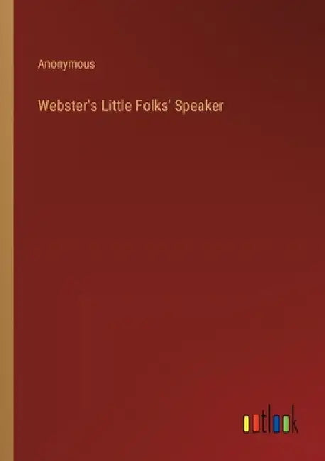 Webster's Little Folks' Speaker by Anonymous
