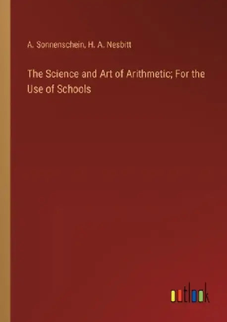 The Science and Art of Arithmetic; For the Use of Schools by A. Sonnenschein