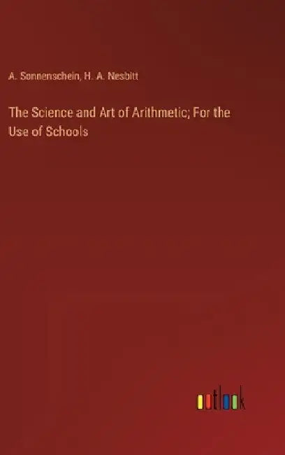 The Science and Art of Arithmetic; For the Use of Schools by A. Sonnenschein