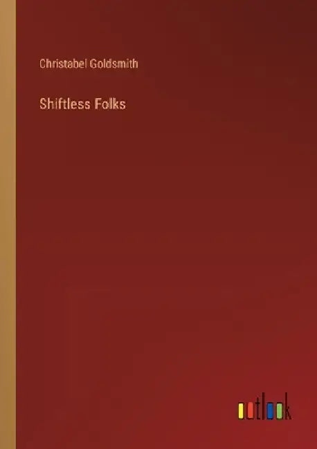 Shiftless Folks by Christabel Goldsmith