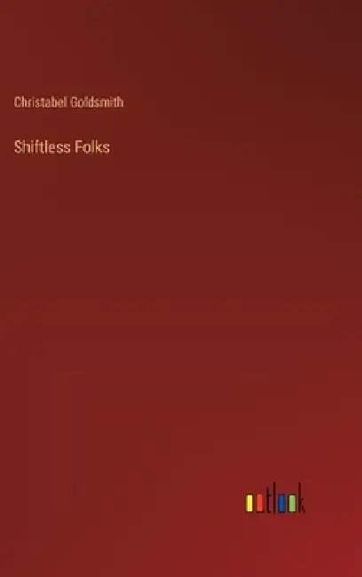 Shiftless Folks by Christabel Goldsmith
