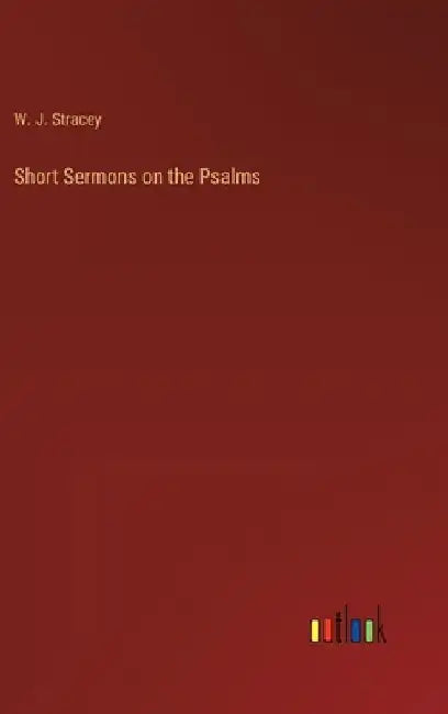 Short Sermons on the Psalms by W. J. Stracey