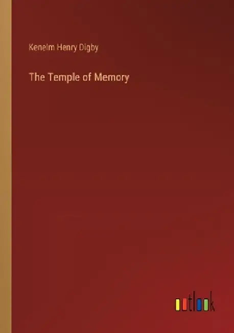 The Temple of Memory by Kenelm Henry Digby
