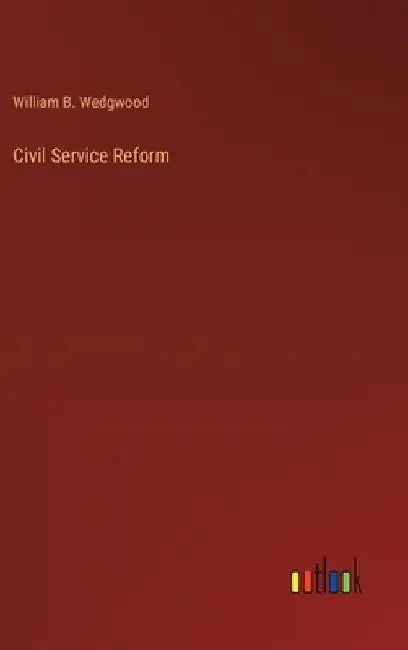 Civil Service Reform by William B. Wedgwood