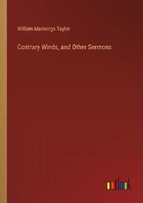 Contrary Winds, and Other Sermons by William Mackergo Taylor