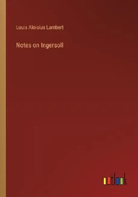 Notes on Ingersoll by Louis Aloisius Lambert