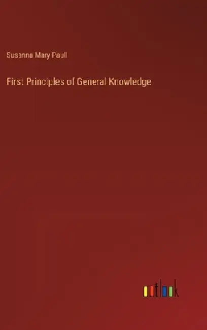 First Principles of General Knowledge by Susanna Mary Paull