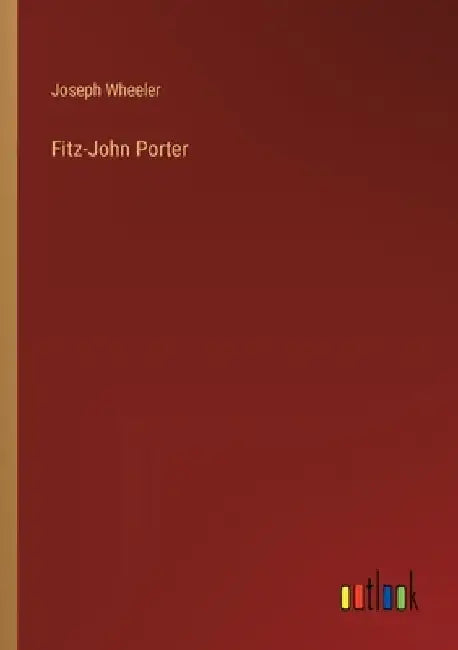 Fitz-John Porter by Joseph Wheeler