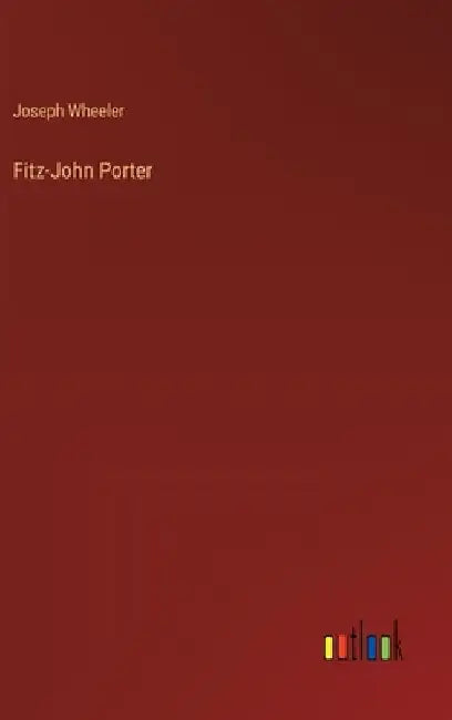 Fitz-John Porter by Joseph Wheeler