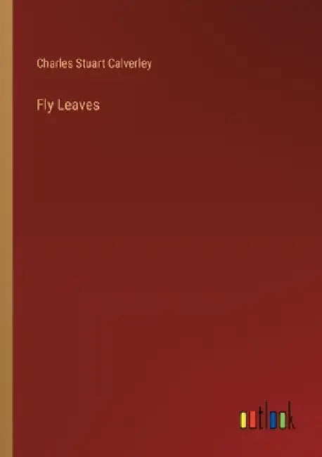Fly Leaves by Charles Stuart Calverley