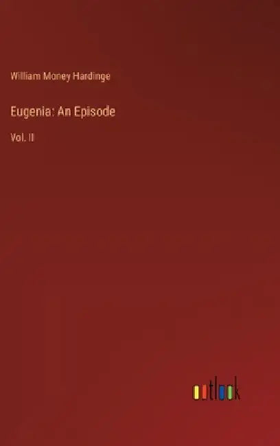 Eugenia: An Episode: Vol. II by William Money Hardinge