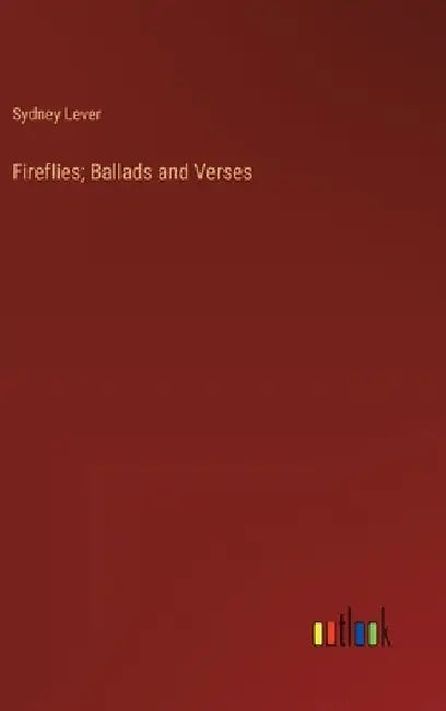 Fireflies; Ballads and Verses by Sydney Lever