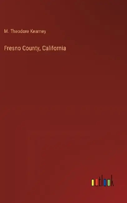 Fresno County, California by M. Theodore Kearney