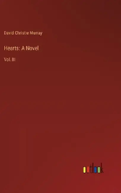 Hearts: A Novel: Vol. III by David Christie Murray