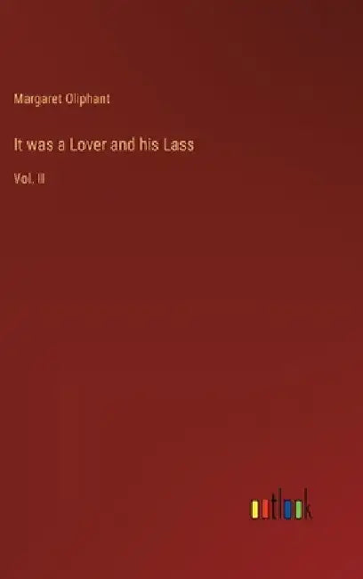It was a Lover and his Lass: Vol. II by Margaret Oliphant