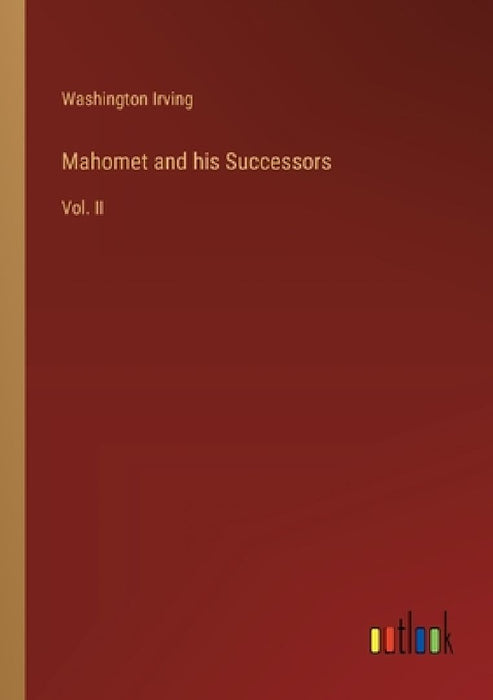 Mahomet and his Successors: Vol. II by Washington Irving