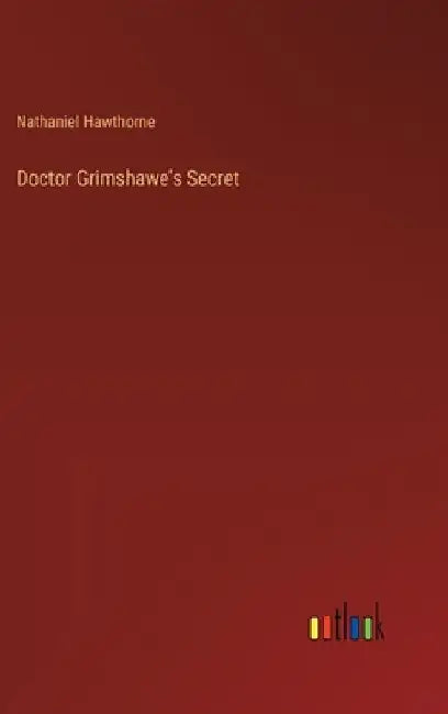Doctor Grimshawe's Secret by Nathaniel Hawthorne