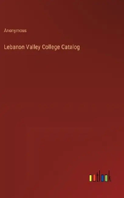 Lebanon Valley College Catalog by Anonymous