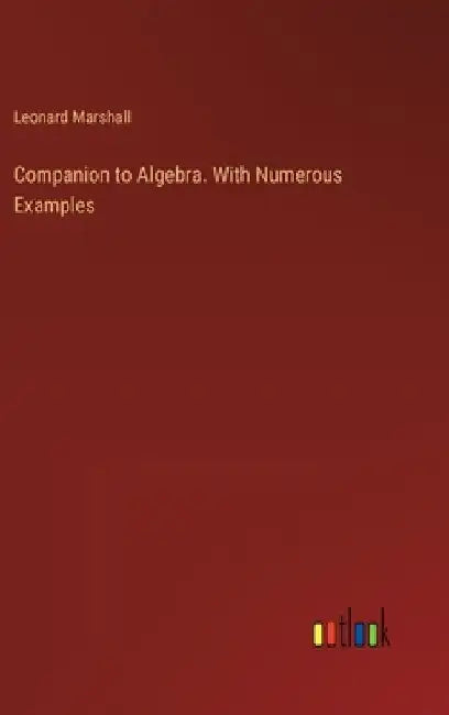 Companion to Algebra. With Numerous Examples by Leonard Marshall