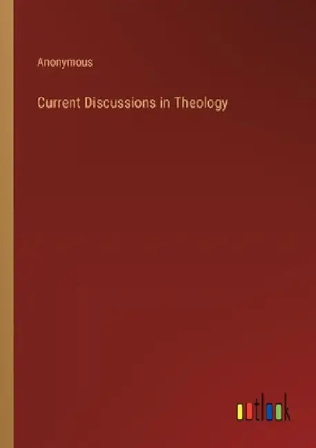 Current Discussions in Theology by Anonymous