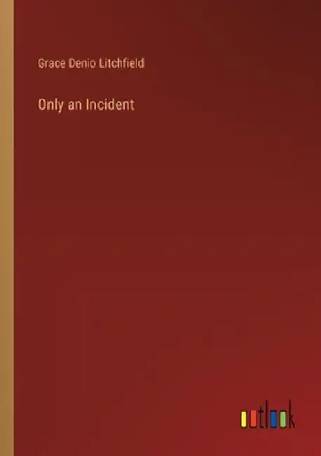 Only an Incident by Grace Denio Litchfield